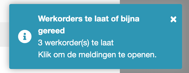 Blauwe pop-up rechtsboven met Werkorders te laat of bijna gereed, 3 werkorders te laat en Klik om de meldingen te openen